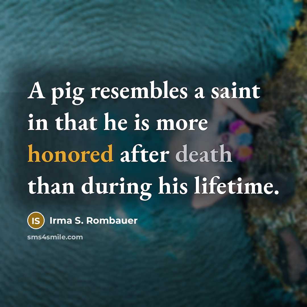 “A pig resembles a saint in that he is more…” quote by Irma S. Rombauer