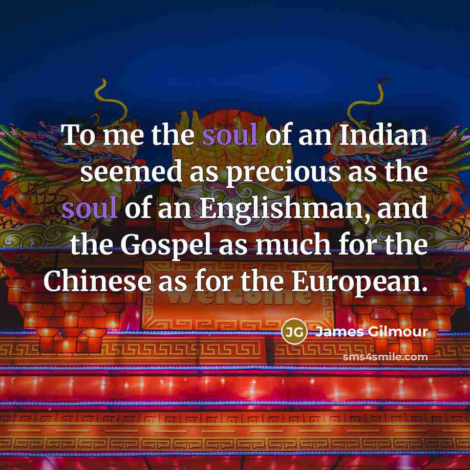 “To me the soul of an Indian seemed as precious…” quote by James Gilmour