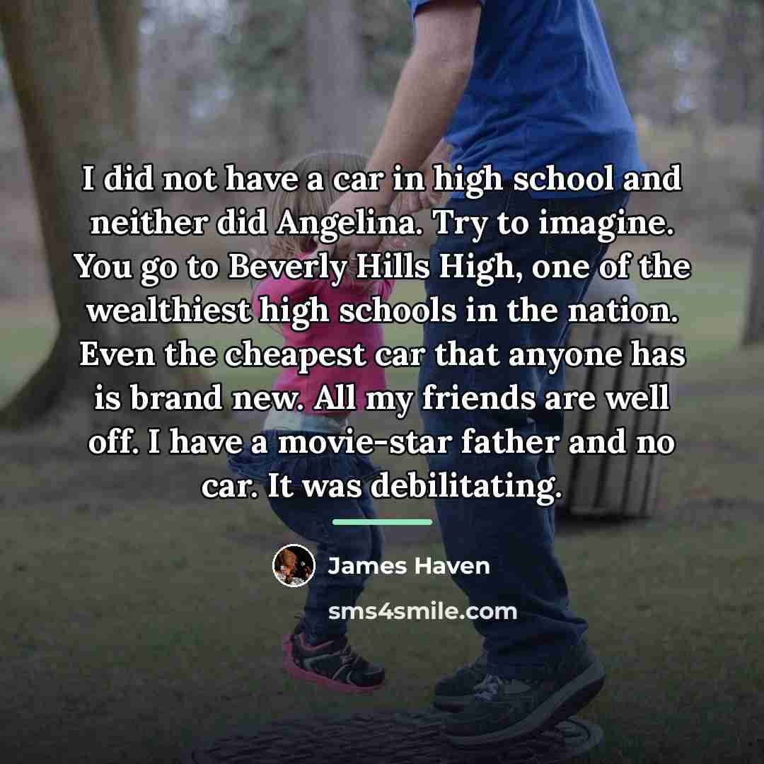 “I did not have a car in high school and…” quote by James Haven