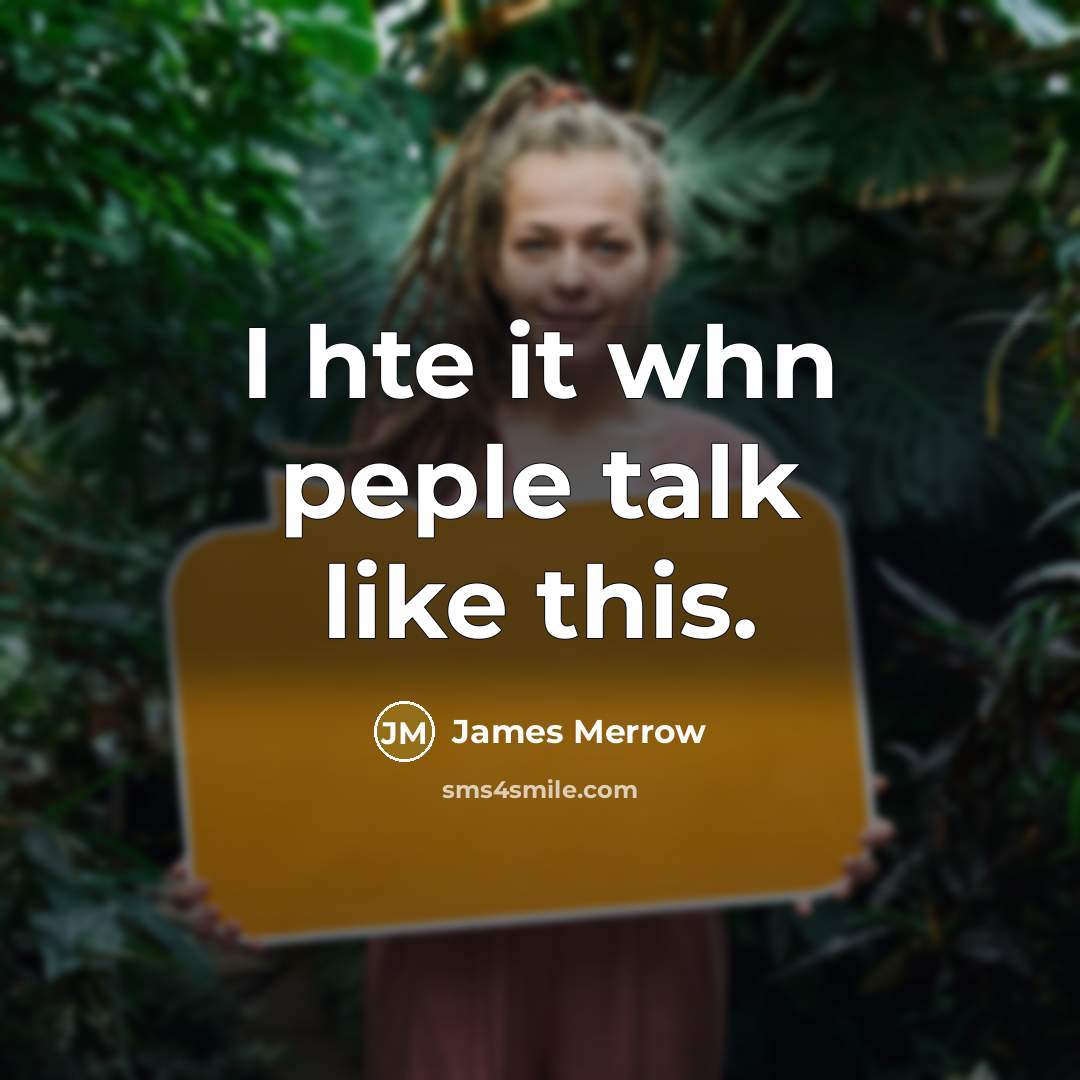 “I hte it whn peple talk like this.” quote by James Merrow