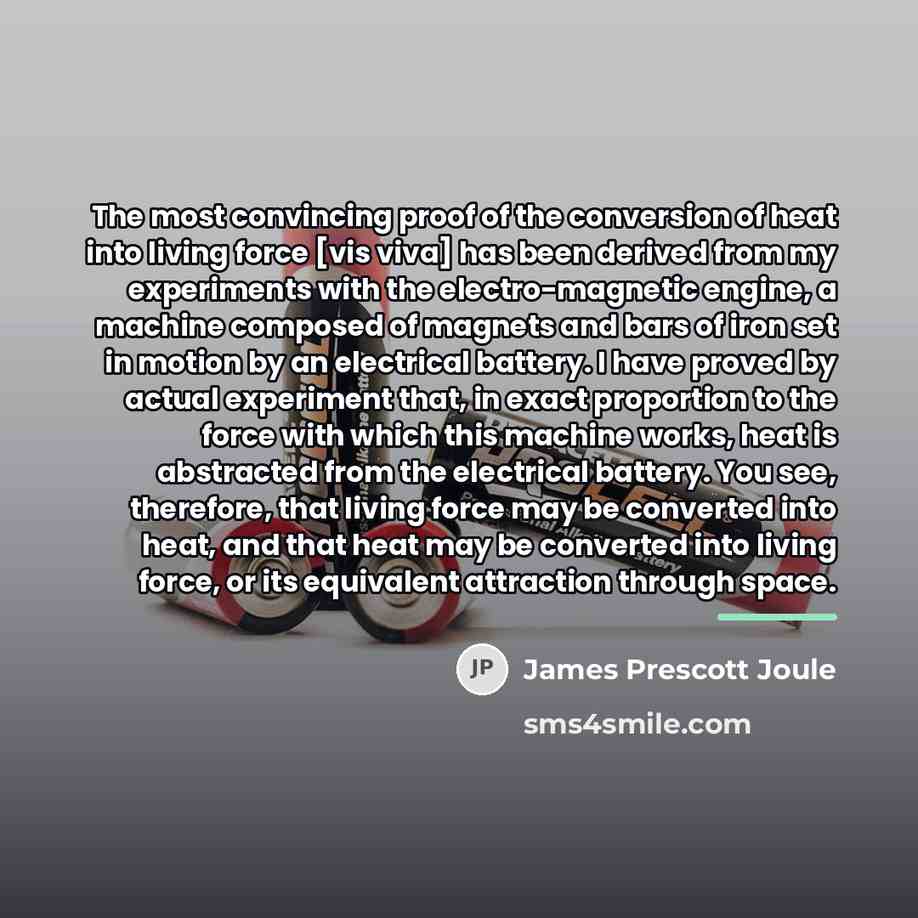 “The most convincing proof of the conversion of heat into…” quote by James Prescott Joule