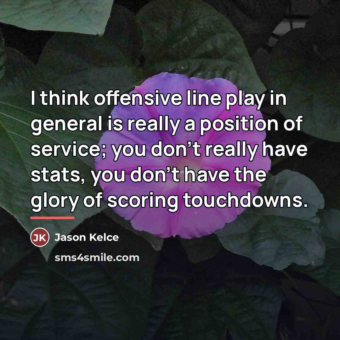 “I think offensive line play in general is really a…” quote by Jason Kelce