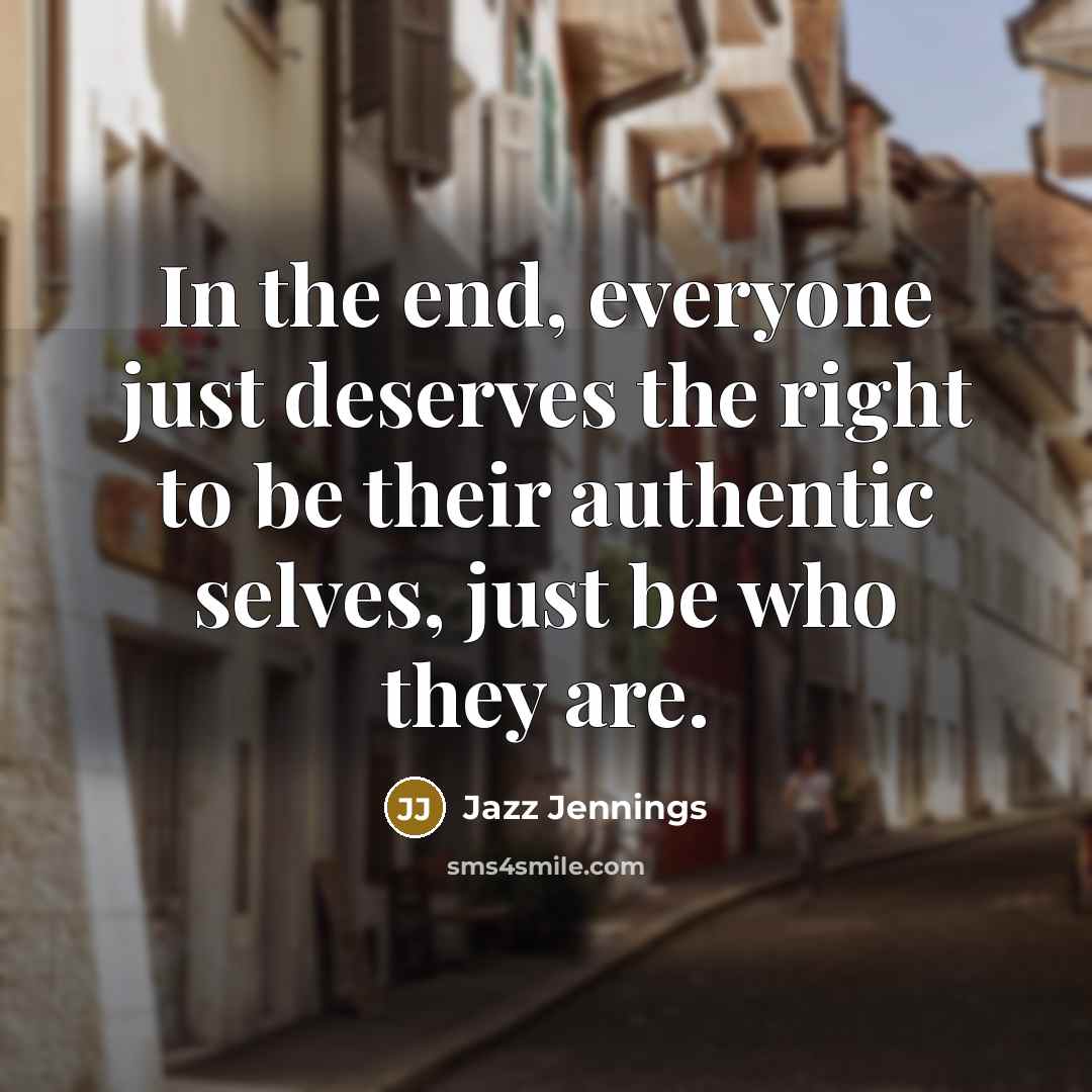 “In the end, everyone just deserves the right to be…” quote by Jazz Jennings
