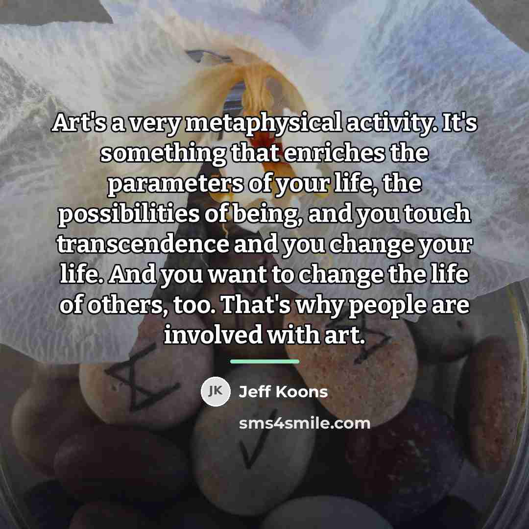 “Art's a very metaphysical activity. It's something that enriches the…” quote by Jeff Koons