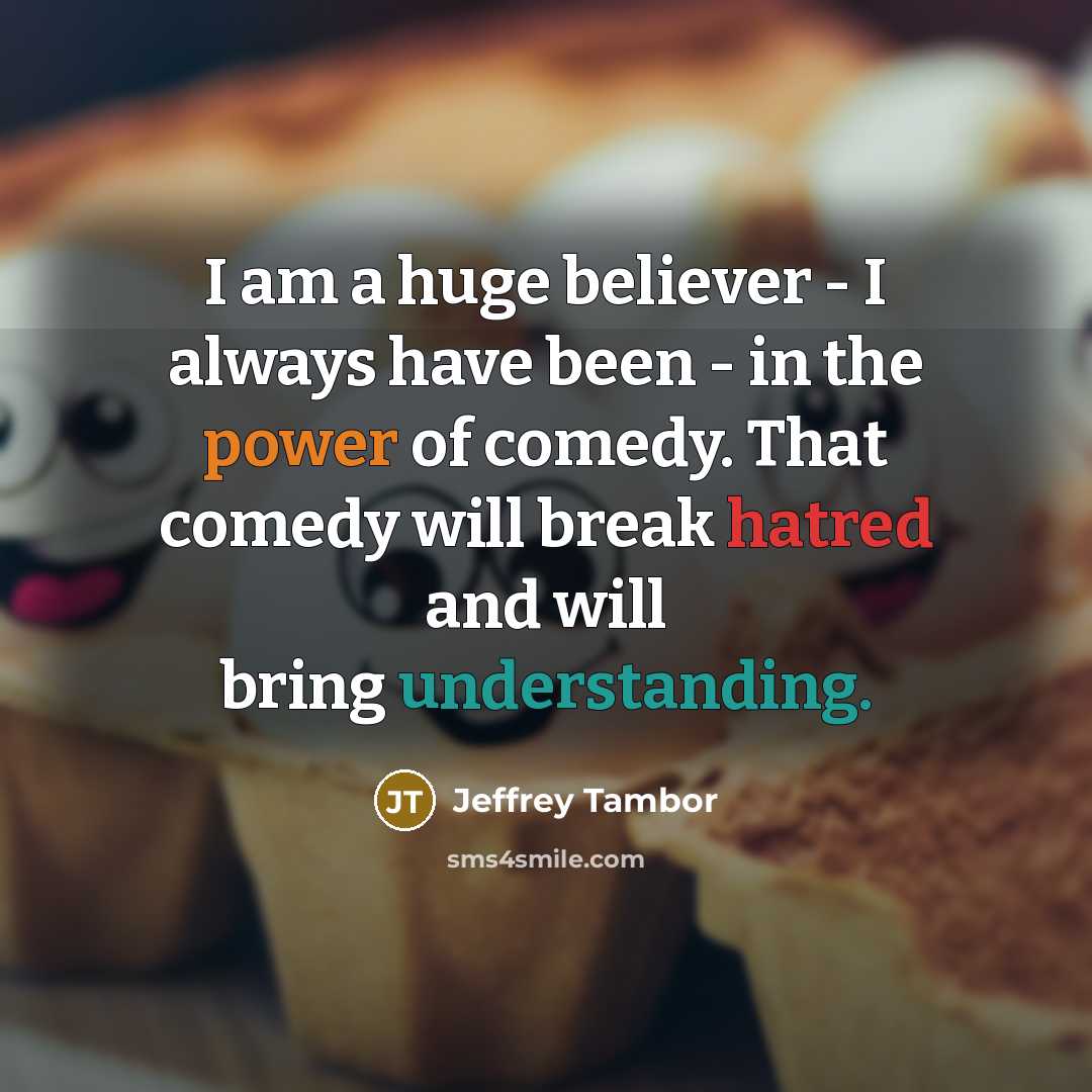 “I am a huge believer - I always have been…” quote by Jeffrey Tambor