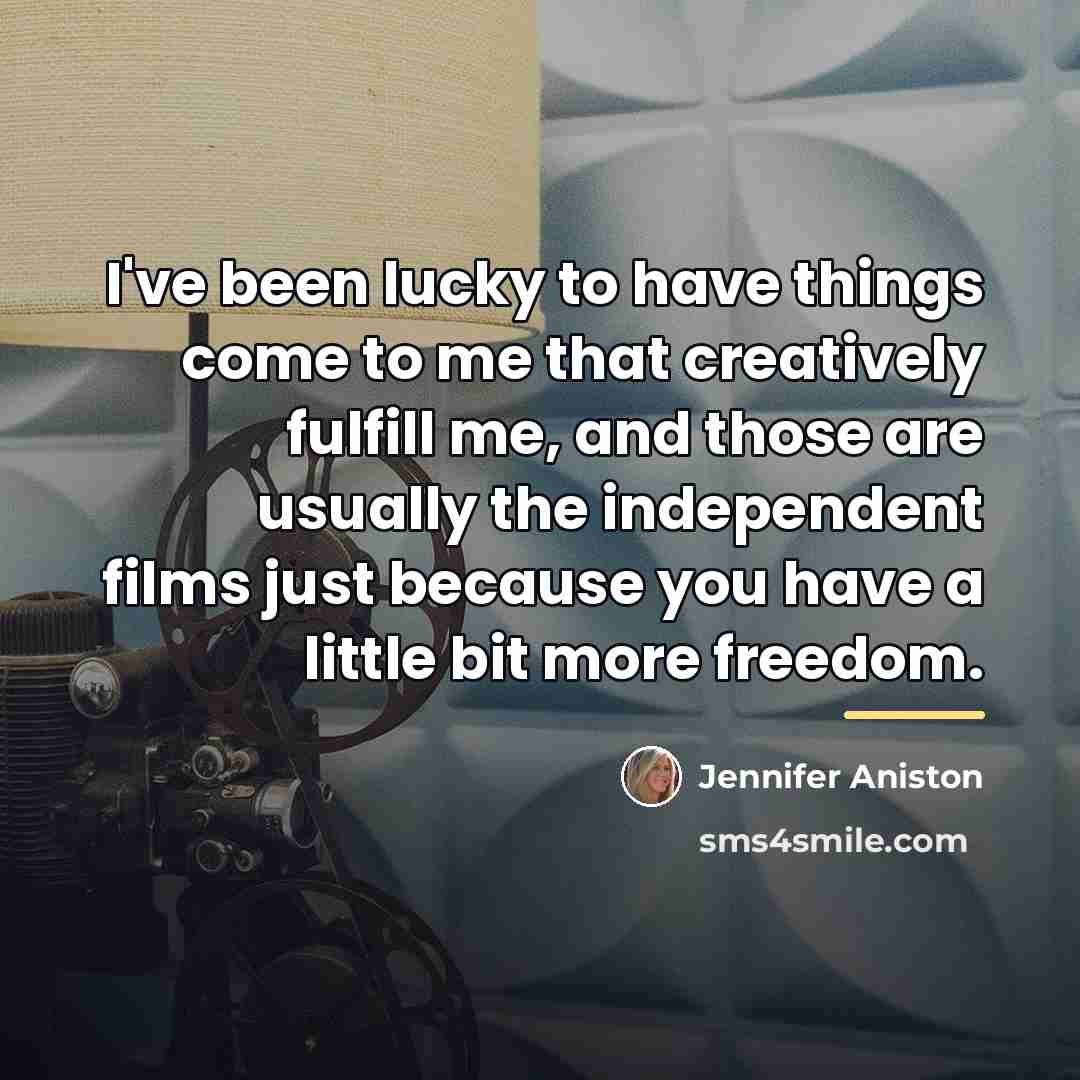 “I've been lucky to have things come to me that…” quote by Jennifer Aniston