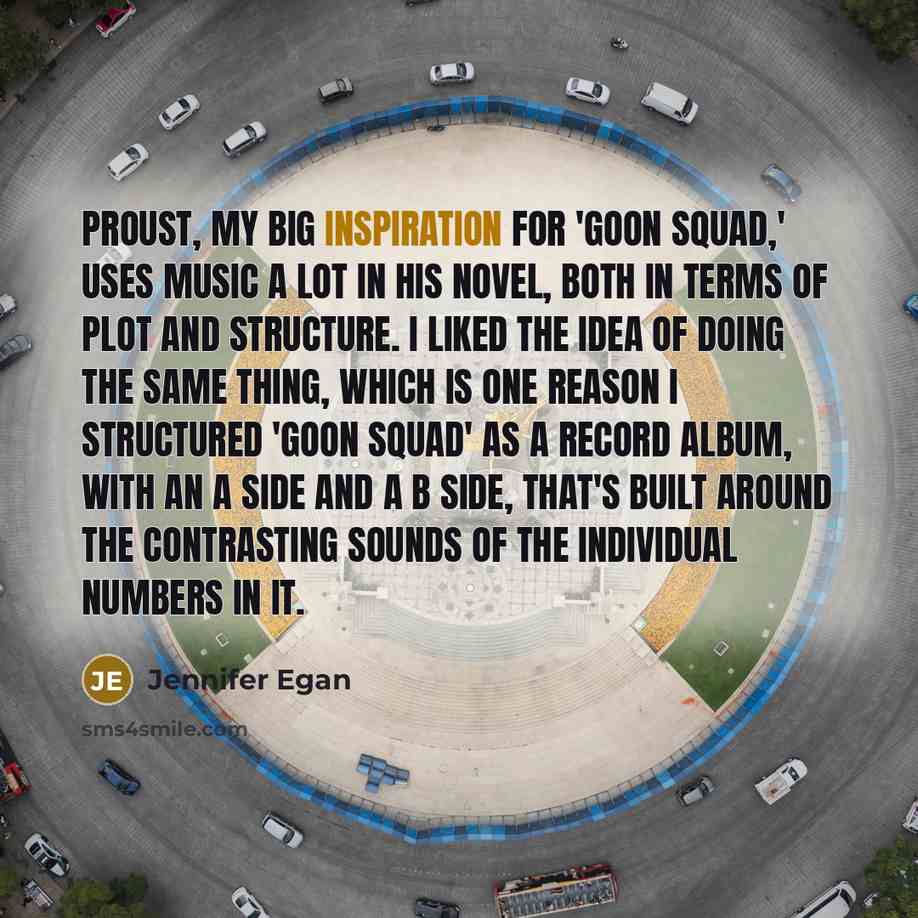 “Proust, my big inspiration for 'Goon Squad,' uses music a…” quote by Jennifer Egan