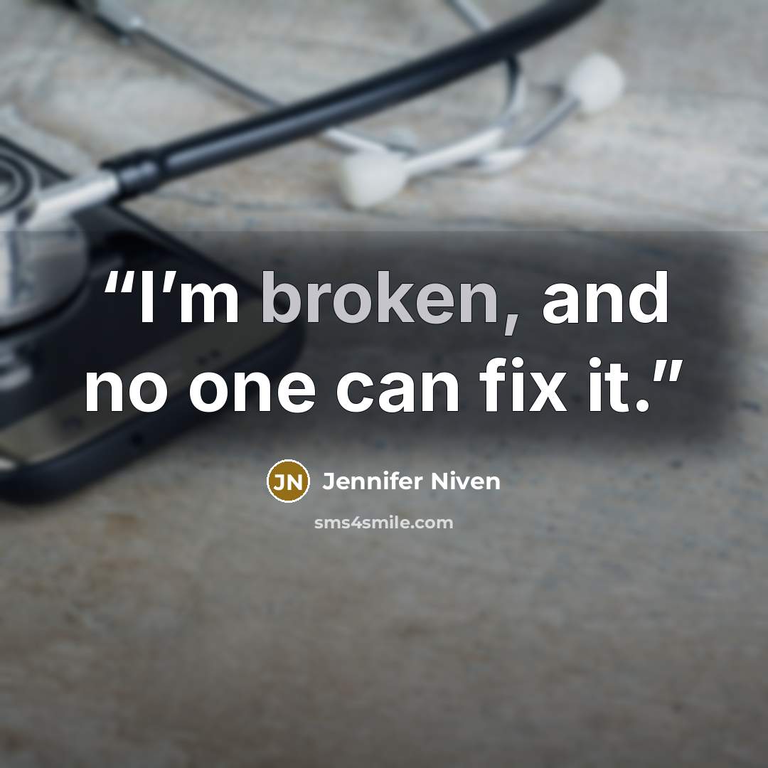 “I’m broken, and no one can fix it.” quote by Jennifer Niven