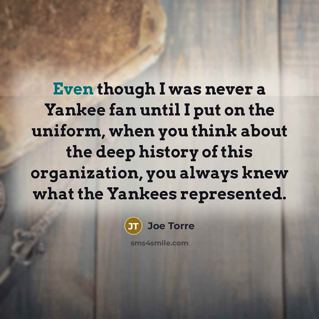 “Even though I was never a Yankee fan until I…” quote by Joe Torre