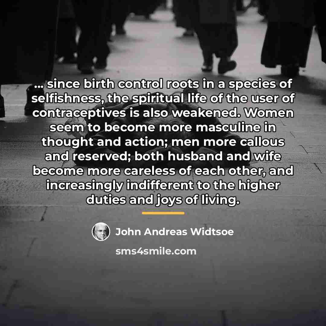 “... since birth control roots in a species of selfishness,…” quote by John Andreas Widtsoe