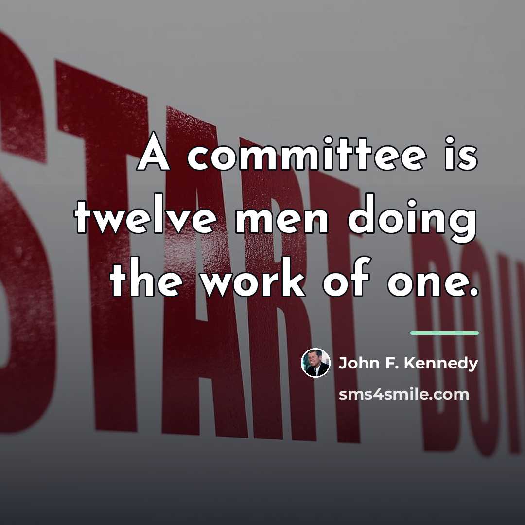 “A committee is twelve men doing the work of one.…” quote by John F. Kennedy