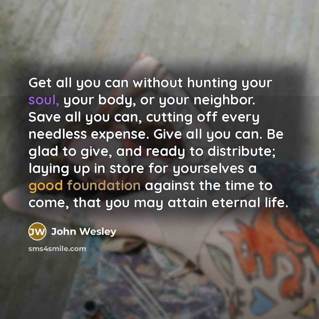 “Get all you can without hunting your soul, your body,…” quote by John Wesley