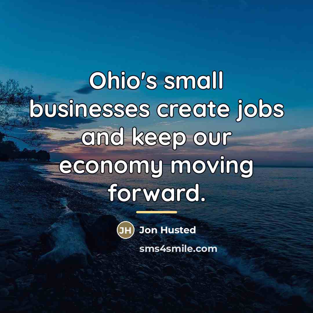 “Ohio's small businesses create jobs and keep our economy moving…” quote by Jon Husted