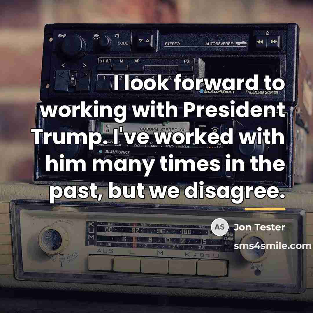 “I look forward to working with President Trump. I've worked…” quote by Jon Tester