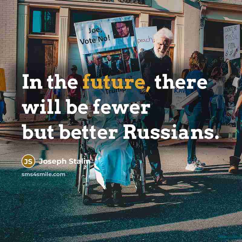 “In the future, there will be fewer but better Russians.…” quote by Joseph Stalin