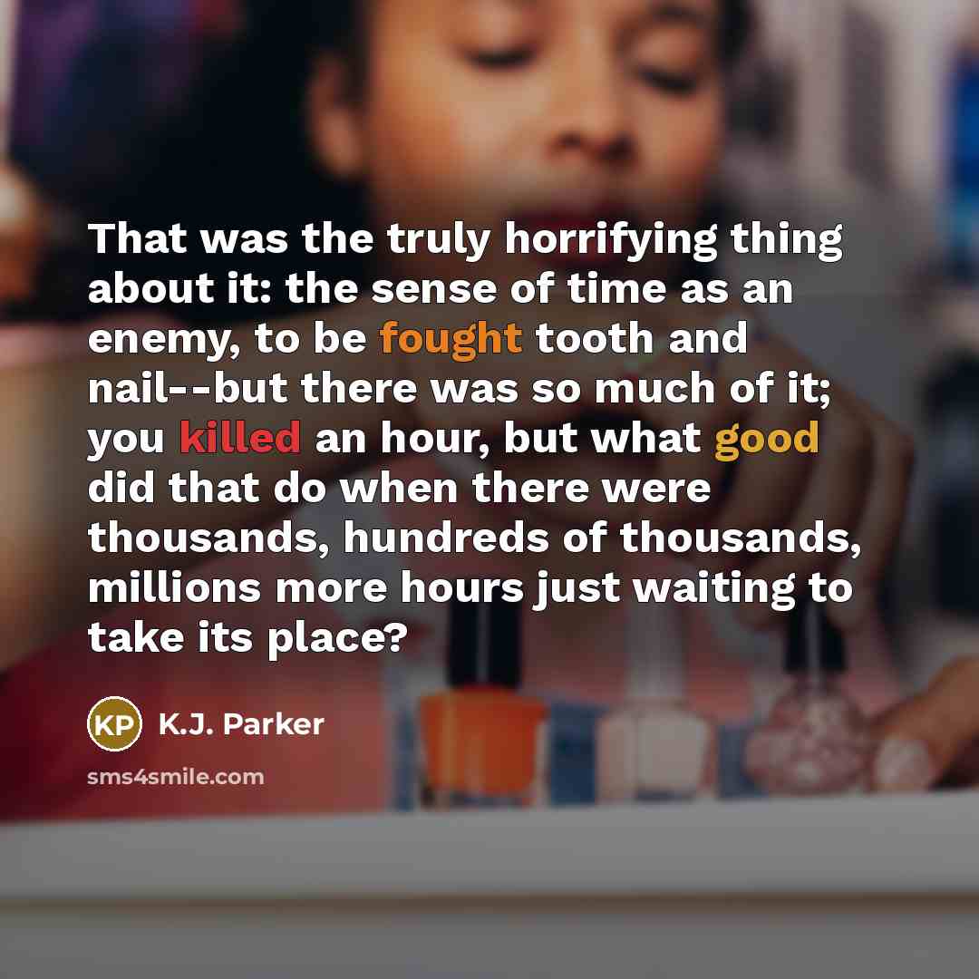 “That was the truly horrifying thing about it: the sense…” quote by K.J. Parker