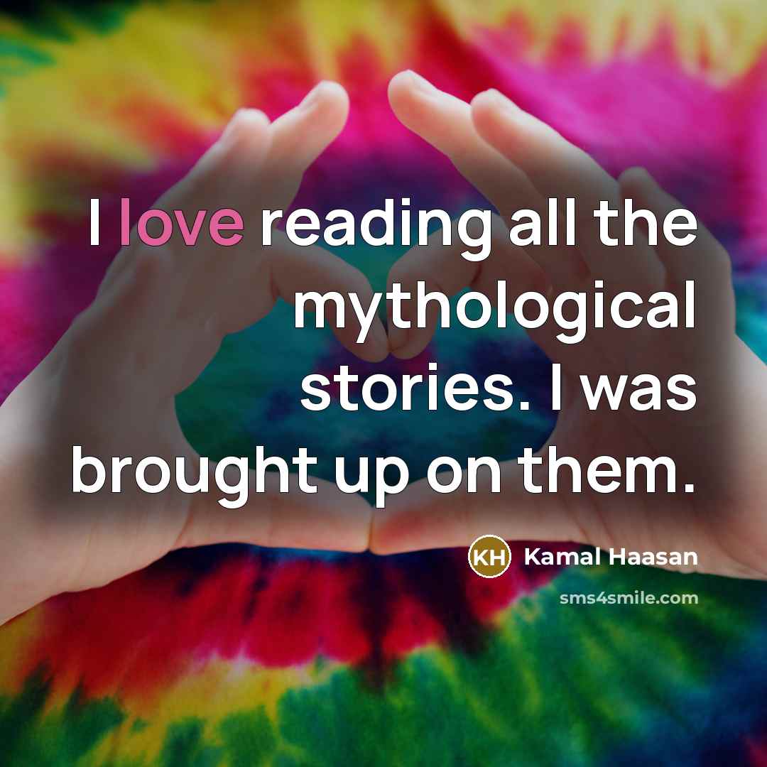 “I love reading all the mythological stories. I was brought…” quote by Kamal Haasan