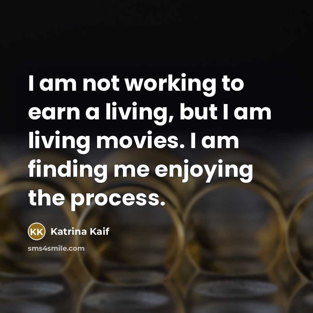 “I am not working to earn a living, but I…” quote by Katrina Kaif