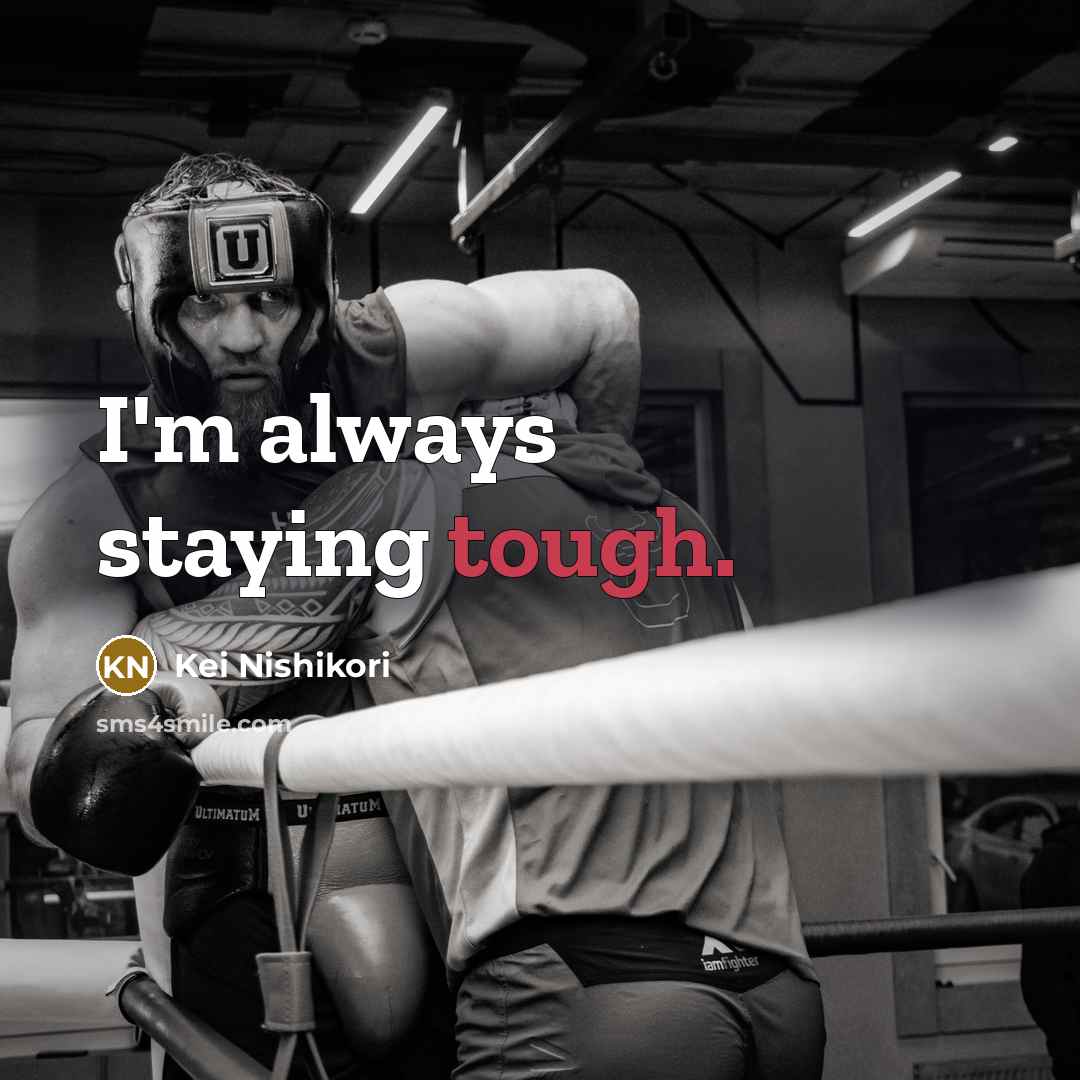 “I'm always staying tough.…” quote by Kei Nishikori
