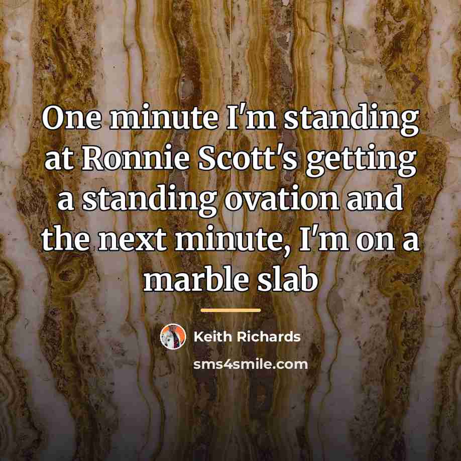 “One minute I'm standing at Ronnie Scott's getting a standing…” quote by Keith Richards