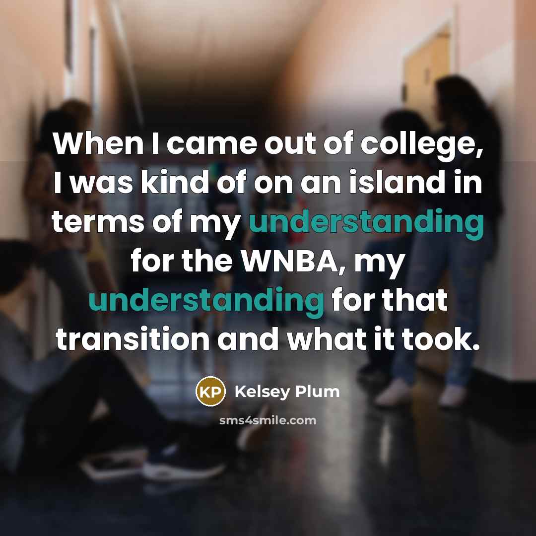 “When I came out of college, I was kind of…” quote by Kelsey Plum