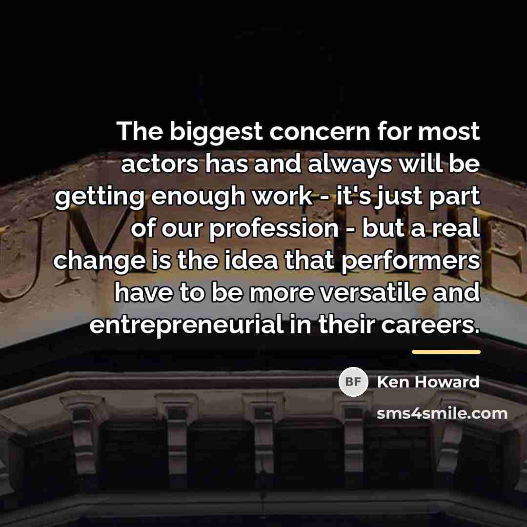 “The biggest concern for most actors has and always will…” quote by Ken Howard