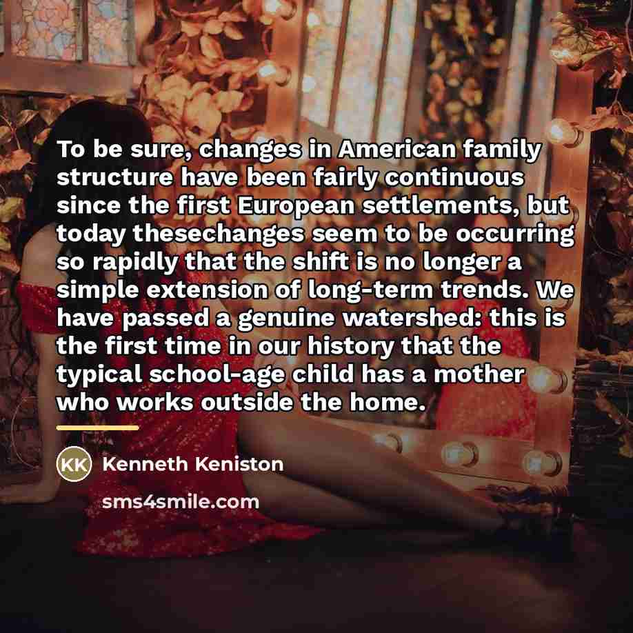 “To be sure, changes in American family structure have been…” quote by Kenneth Keniston