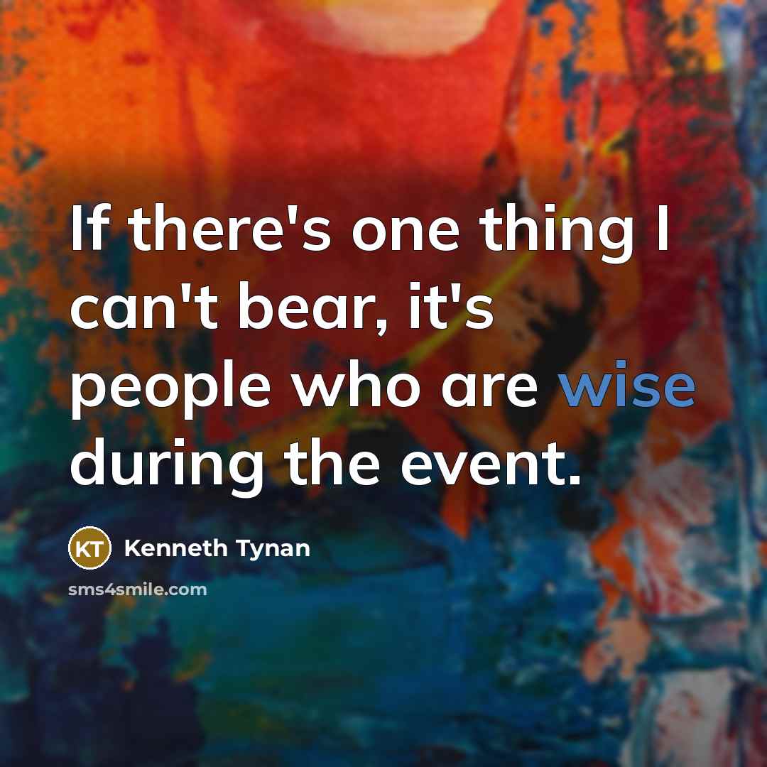 “If there's one thing I can't bear, it's people who…” quote by Kenneth Tynan