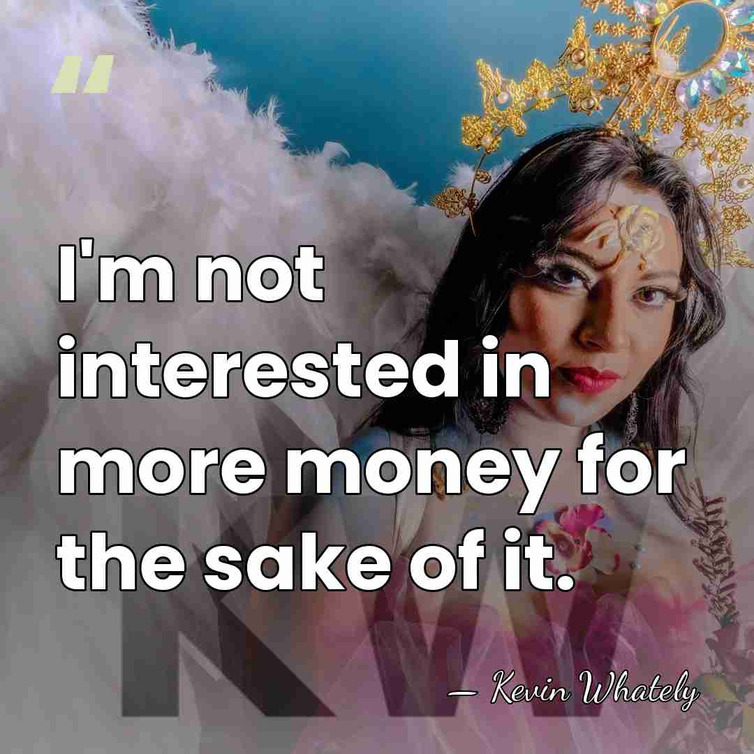 I'm not interested in more money for the sake of it. - Kevin Whately