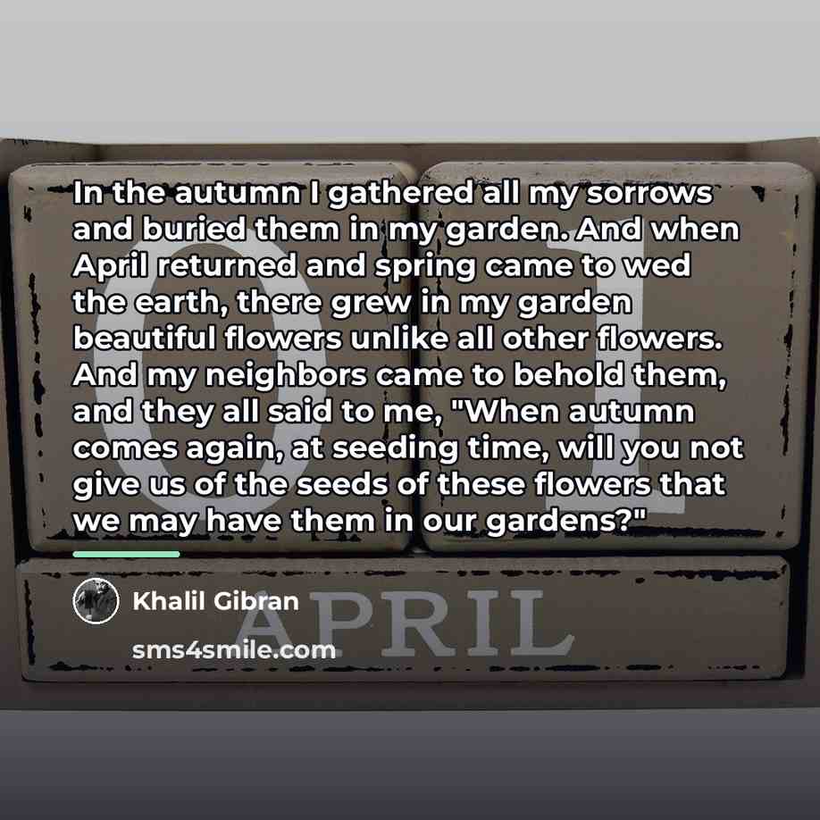“In the autumn I gathered all my sorrows and buried…” quote by Khalil Gibran