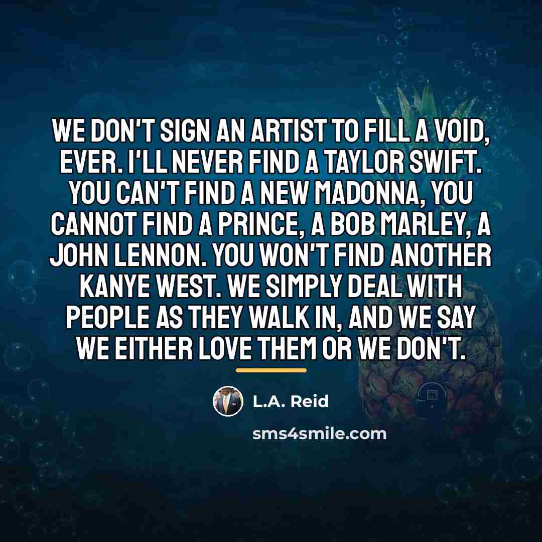 “We don't sign an artist to fill a void, ever.…” quote by L.A. Reid