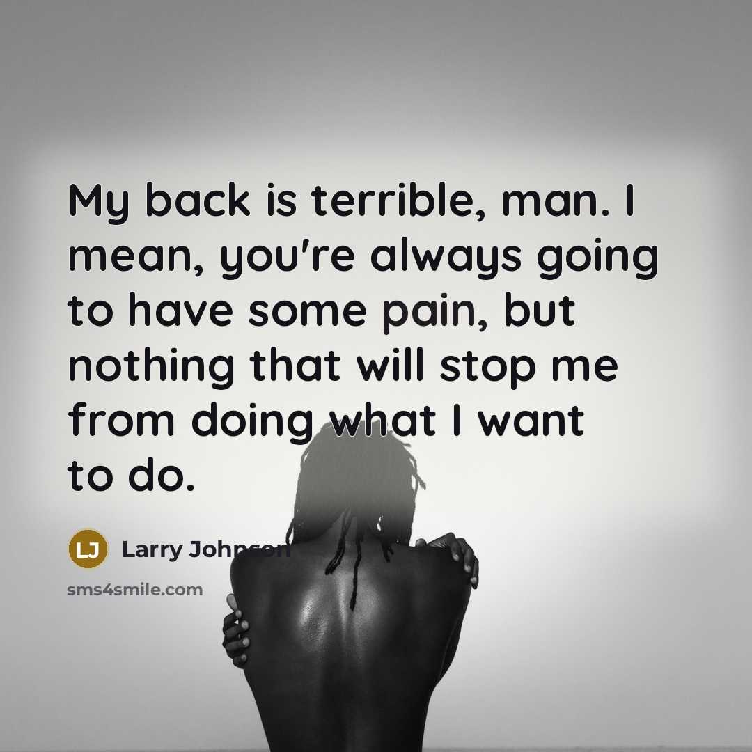 “My back is terrible, man. I mean, you're always going…” quote by Larry Johnson