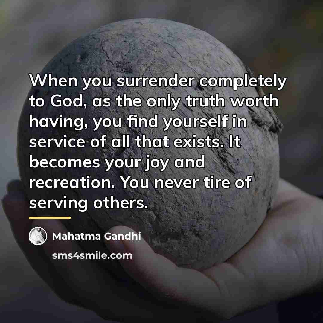 “When you surrender completely to God, as the only truth…” quote by Mahatma Gandhi
