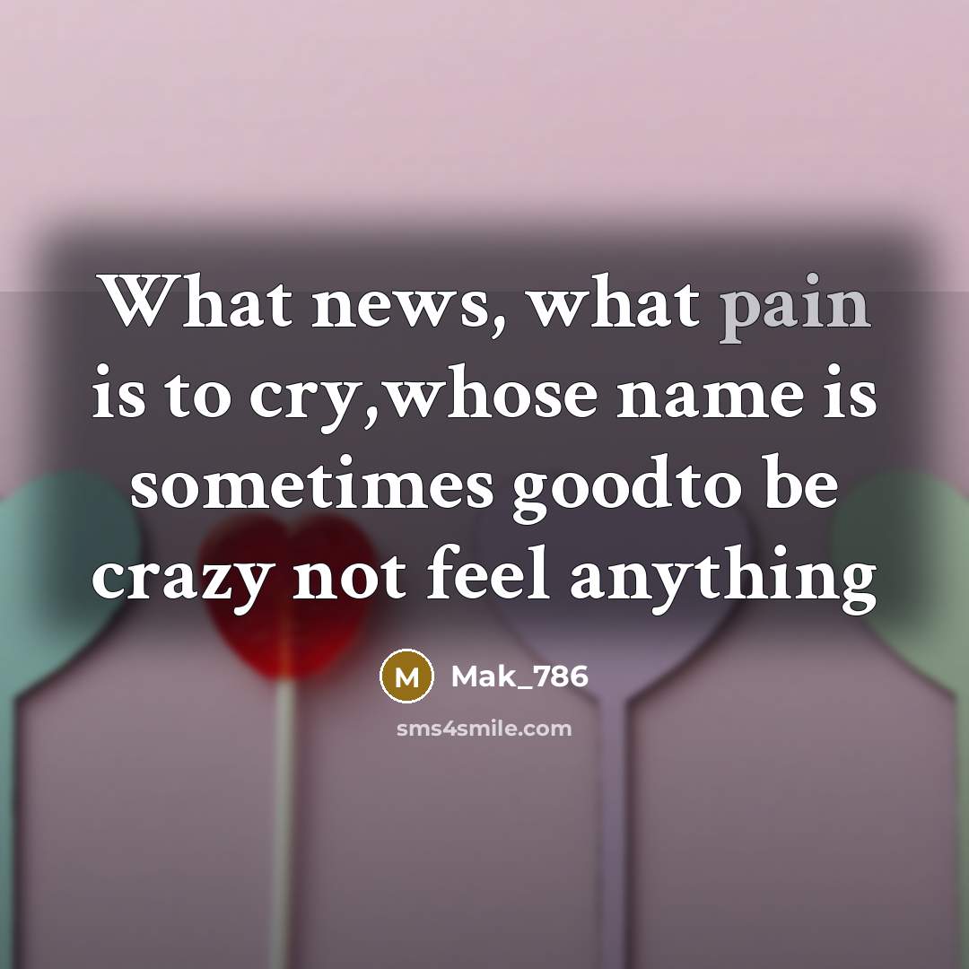 “What news, what pain is to cry,whose name is sometimes…” quote by Mak_786