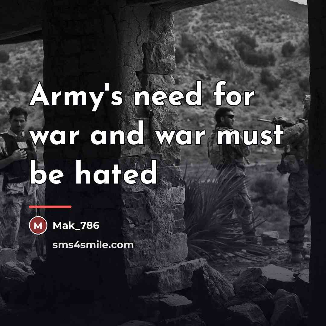 “Army's need for war and war must be hated…” quote by Mak_786
