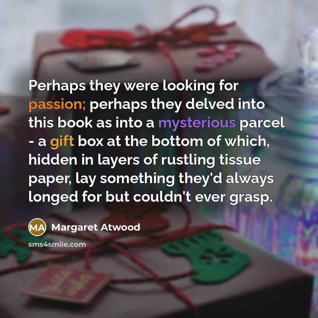 “Perhaps they were looking for passion; perhaps they delved into…” quote by Margaret Atwood