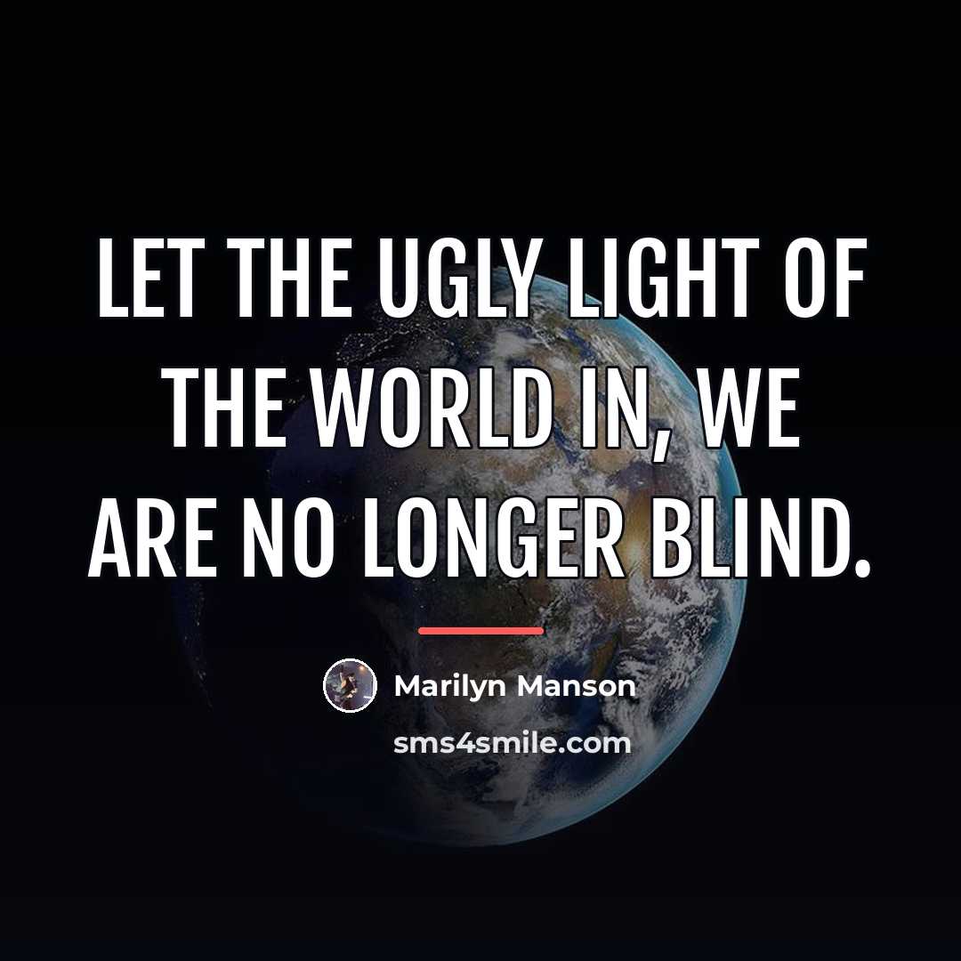 “Let the ugly light of the world in, we are…” quote by Marilyn Manson
