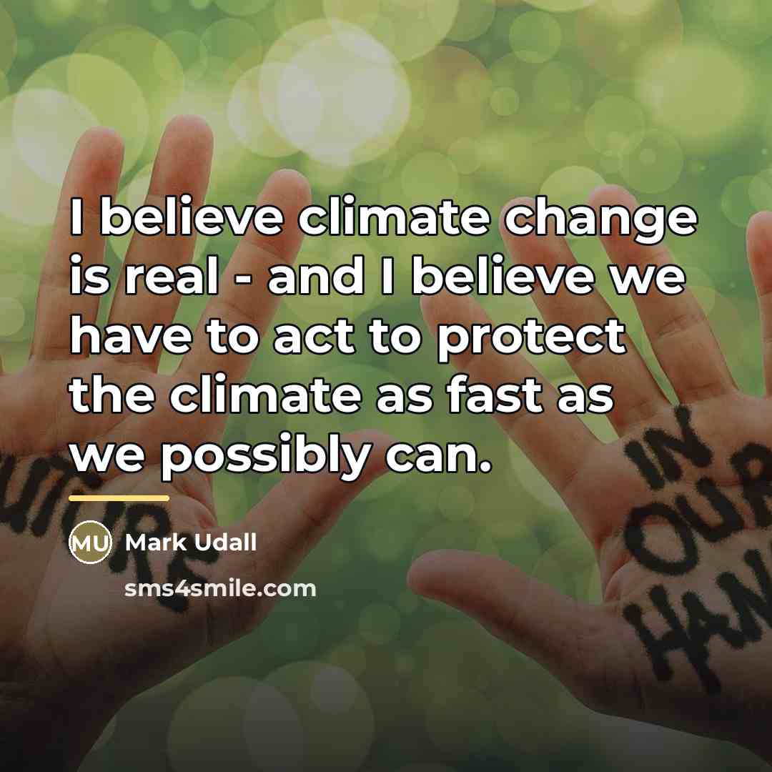 “I believe climate change is real - and I believe…” quote by Mark Udall