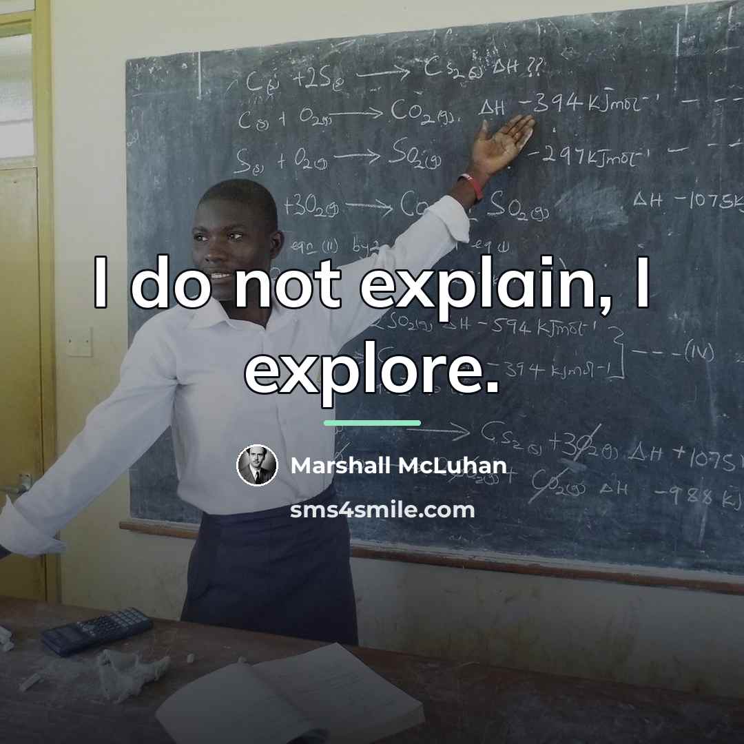 “I do not explain, I explore.…” quote by Marshall McLuhan
