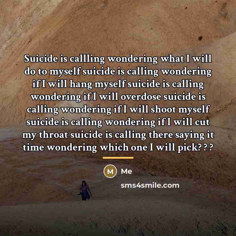 “Suicide is callling wondering what I will do to myself…” quote by Me