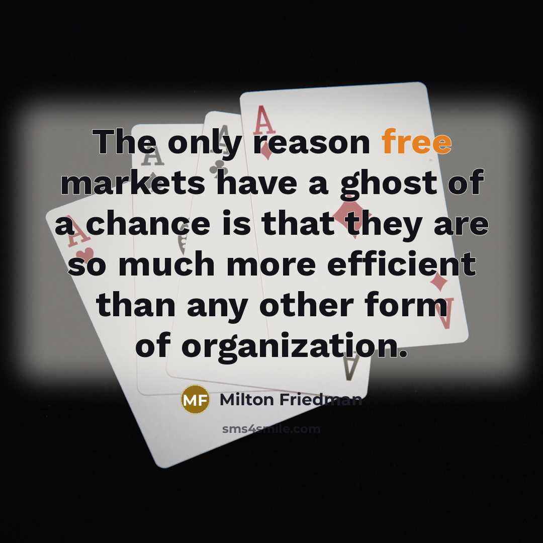 “The only reason free markets have a ghost of a…” quote by Milton Friedman