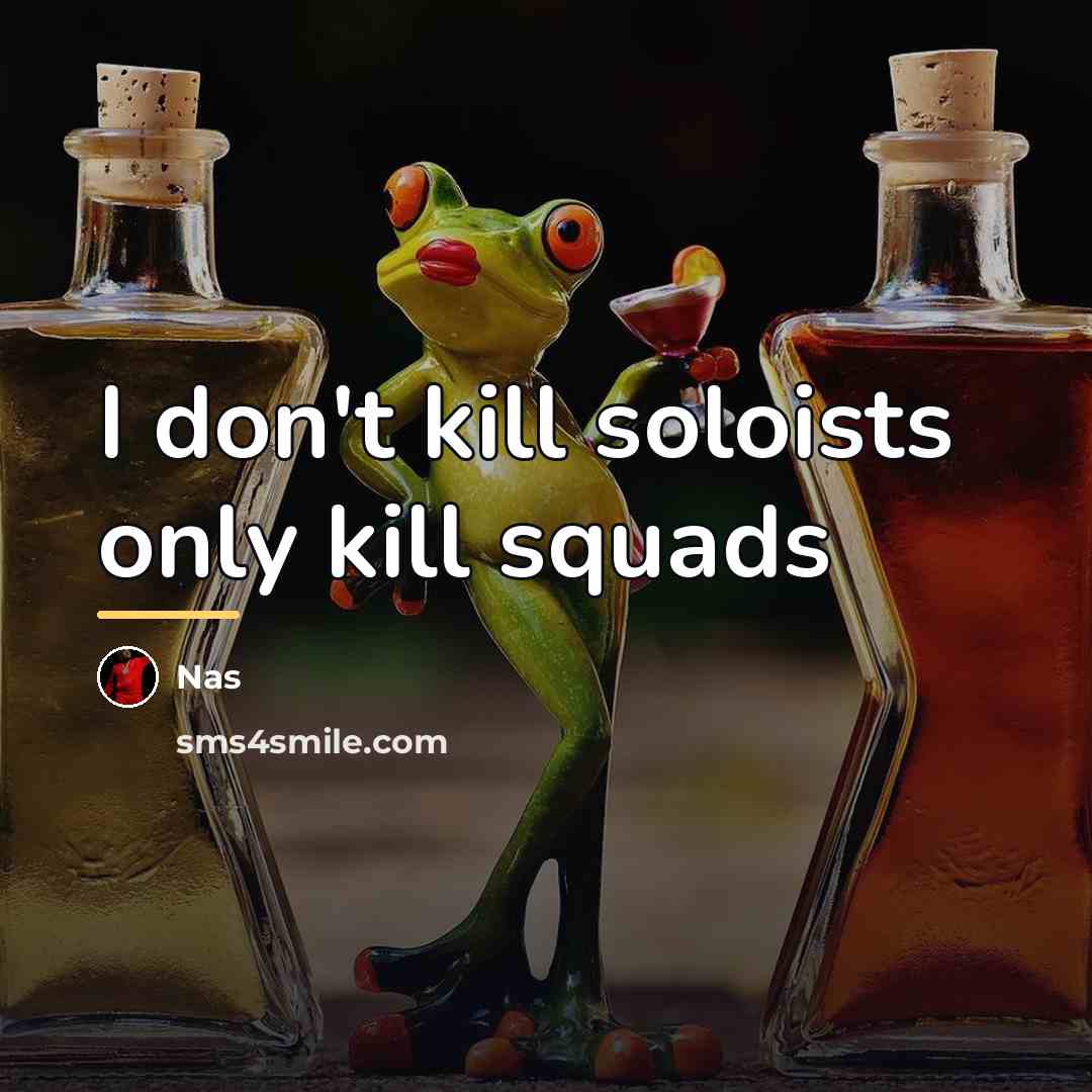 “I don't kill soloists only kill squads…” quote by Nas