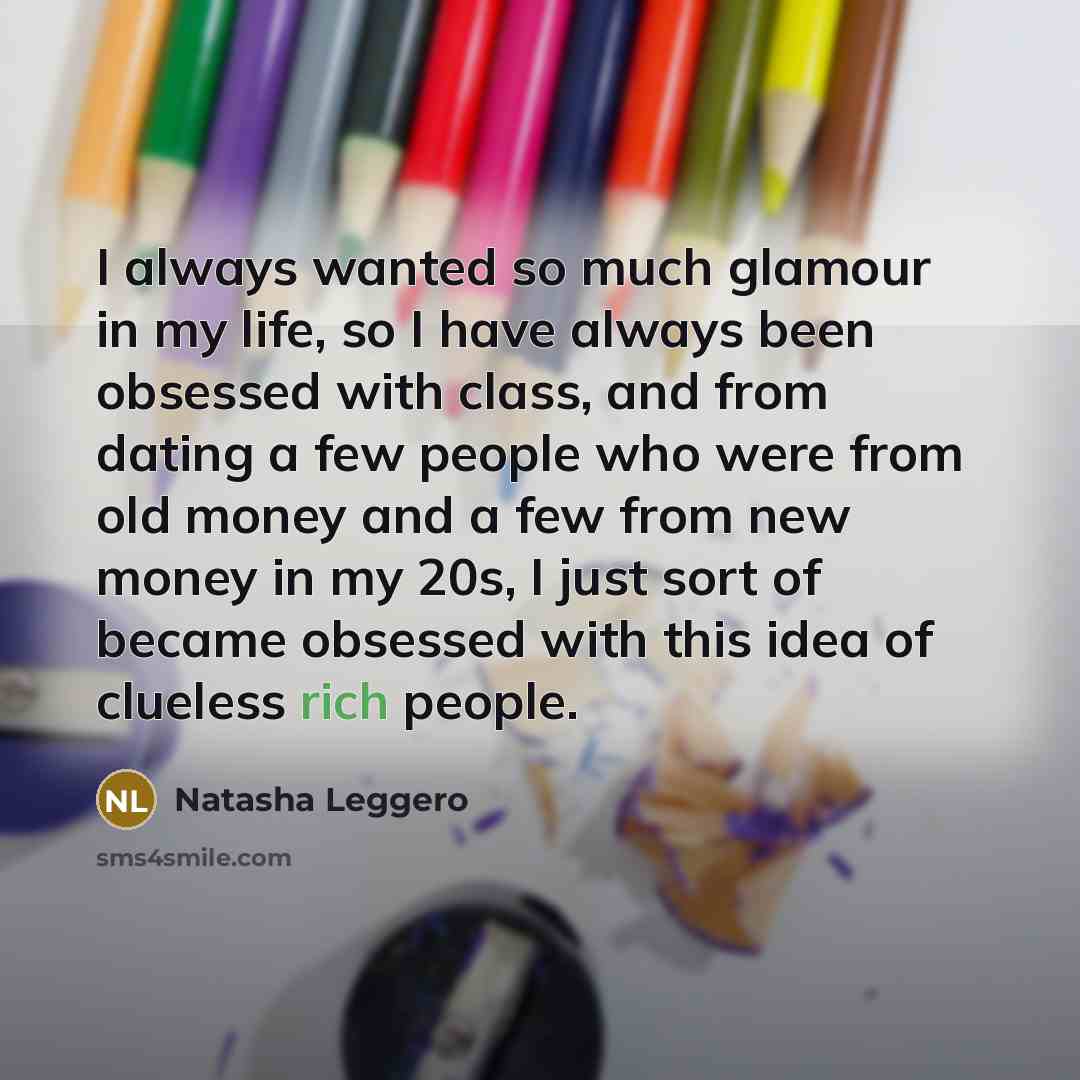 “I always wanted so much glamour in my life, so…” quote by Natasha Leggero