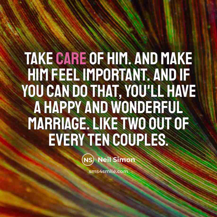 “Take care of him. And make him feel important. And…” quote by Neil Simon