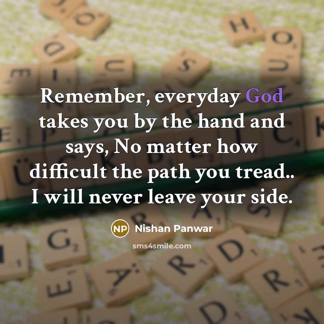 “Remember, everyday God takes you by the hand and says,…” quote by Nishan Panwar