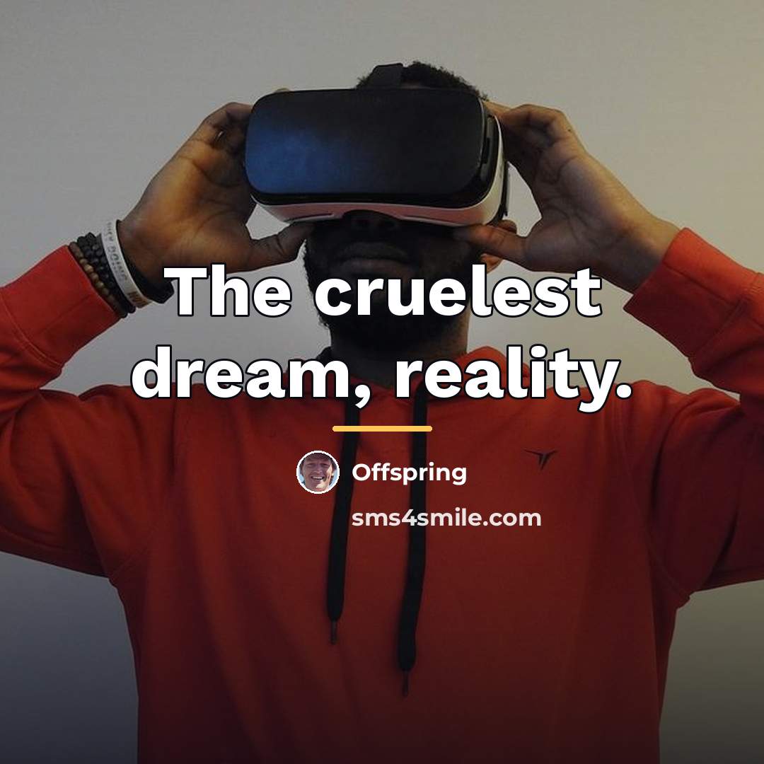 “The cruelest dream, reality.…” quote by Offspring