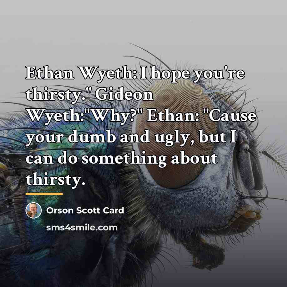 “Ethan Wyeth: I hope you're thirsty." Gideon Wyeth:"Why?" Ethan: "Cause…” quote by Orson Scott Card
