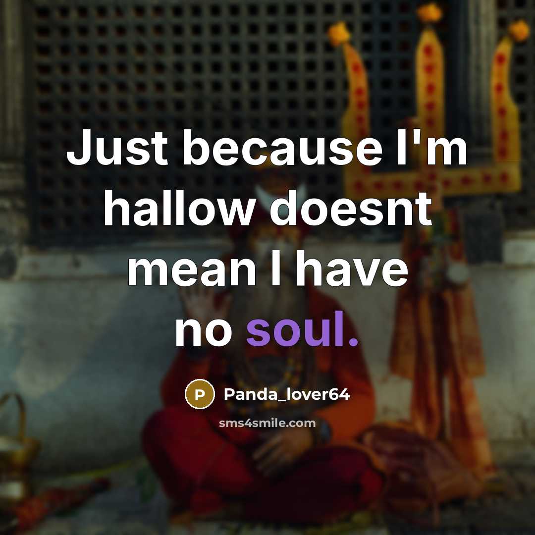 “Just because I'm hallow doesnt mean I have no soul.” quote by Panda_lover64