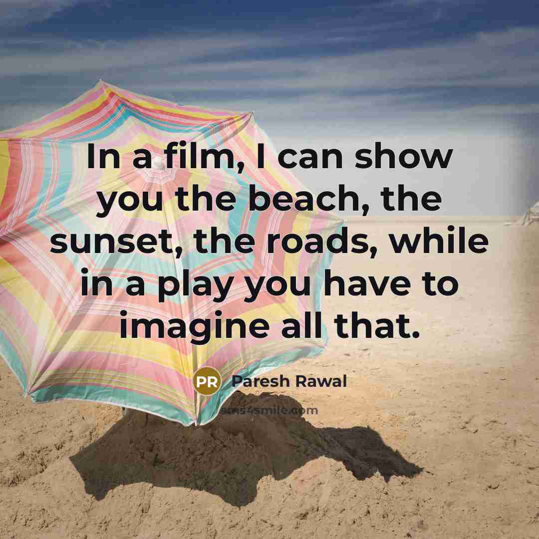 “In a film, I can show you the beach, the…” quote by Paresh Rawal