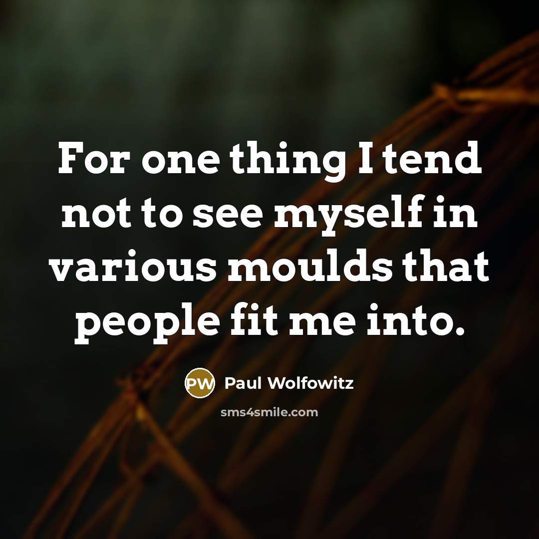 “For one thing I tend not to see myself in…” quote by Paul Wolfowitz